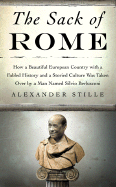 The Sack of Rome: How a Beautiful European Country with a Fabled History and a Storied Culture Was Taken Over by a Man Named Silvio Berlusconi