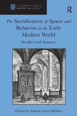 The Sacralization of Space and Behavior in the Early Modern World: Studies and Sources - Desilva, Jennifer Mara