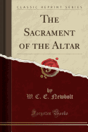 The Sacrament of the Altar (Classic Reprint)