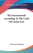 The Sacramentals According To The Code Of Canon Law