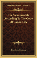 The Sacramentals According To The Code Of Canon Law