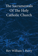 The Sacramentals Of The Holy Catholic Church: Large Print Edition