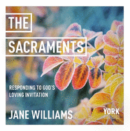 The Sacraments: Responding to God's Loving Invitation: York Courses