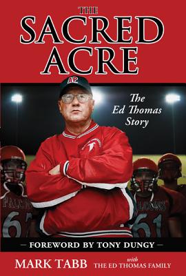 The Sacred Acre: The Ed Thomas Story - Tabb, Mark