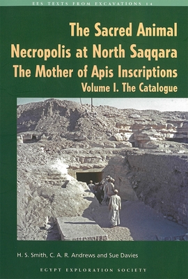 The Sacred Animal Necropolis at North Saqqara: The Mother of Apis Instructions: Volume I: The Catalogue + Volume II: Commentaries and Plates - Smith, H.S., and Andrews, C.A.R., and Davies, Sue