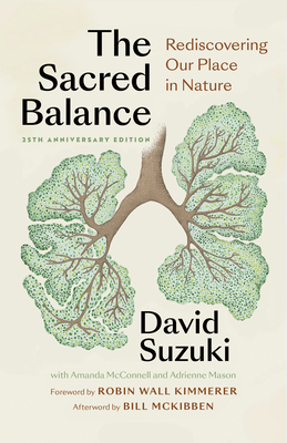 The Sacred Balance, 25th Anniversary Edition: Rediscovering Our Place in Nature - Suzuki, David, and Wall Kimmerer, Robin (Foreword by), and McKibben, Bill (Afterword by)