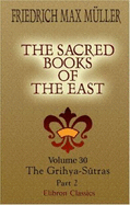 The Sacred Books of the East: Volume 30. the Grihya-Sutras. Part 2