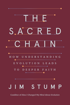 The Sacred Chain: How Understanding Evolution Leads to Deeper Faith - Stump, Jim
