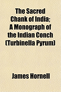 The Sacred Chank of India; A Monograph of the Indian Conch (Turbinella Pyrum)