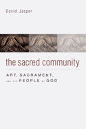 The Sacred Community: Art, Sacrament, and the People of God