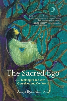 The Sacred Ego: Making Peace with Ourselves and Our World - Bonheim, Jalaja