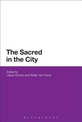 The Sacred in the City - Gmez, Liliana, Dr. (Editor), and Van Herck, Walter (Editor)