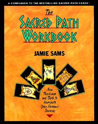 The Sacred Path Workbook: New Teachings and Tools to Illuminate Your Personal Journey - Sams, Jamie