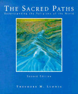 The Sacred Paths: Understanding the Religions of the World - Ludwig, Theodore M