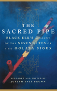 The Sacred Pipe: Black Elk's Account of the Seven Rites of the Oglala Sioux Volume 36