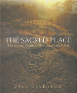The Sacred Place: The Ancient Origin of Holy and Mystical Sites