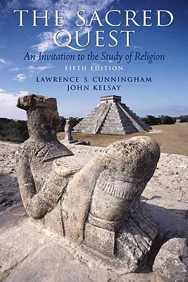 The Sacred Quest: An Invitation to the Study of Religion - Cunningham, Lawrence S, and Kelsay, John