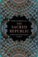 The Sacred Republic: Power and Institutions in Iran