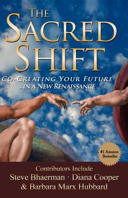 The Sacred Shift - Marx Hubbard, Barbara (Contributions by), and Cooper, Diana (Contributions by), and Cota Robles, Patricia (Contributions by)