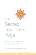The Sacred Tradition of Yoga: Philosophy, Ethics, and Practices for a Modern Spiritual Life