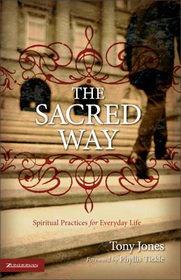 The Sacred Way: Spiritual Practices for Everyday Life - Jones, Tony