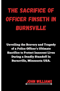 The Sacrifice of Officer Finseth in Burnsville: Unveiling the Bravery and Tragedy of a Police Officer's Ultimate Sacrifice to Protect Innocent Lives During a Deadly Standoff In Burnsville, Minnesota U