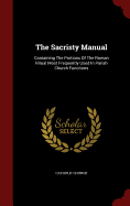 The Sacristy Manual: Containing the Portions of the Roman Ritual Most Frequently Used in Parish Church Functions