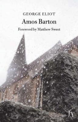 The Sad Fortunes of the Revd Amos Burton - Eliot, George, and Sweet, Matthew (Foreword by)