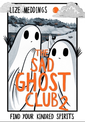 The Sad Ghost Club Volume 2: Find Your Kindred Spirits - Meddings, Lize