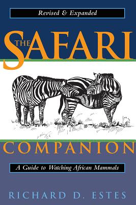The Safari Companion: A Guide to Watching African Mammals; Including Hoofed Mammals, Carnivores, and Primates - Estes, Richard D, and Fuller, Kathryn S (Foreword by)
