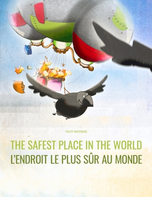 The Safest Place in the World/L'endroit le plus sr au monde: English/French: Picture Book for Children of all Ages (Bilingual Edition) - Wuillemin, Laurence (Translated by), and Hamer, Sandra (Translated by), and Hamer, David (Translated by)