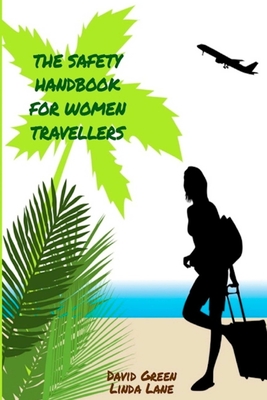 The Safety Handbook for Women Travellers - Green, David, and Lane, Linda