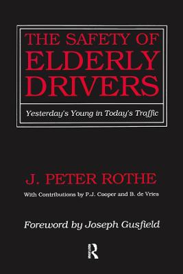 The Safety of Elderly Drivers: Yesterday's Young in Today's Traffic - Rothe, J. Peter