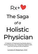 The Saga of a Holistic Physician: A Collection of Heartwarming Stories about a Family Physician who Treated Her Patients with Love and Caring as well as Medicine