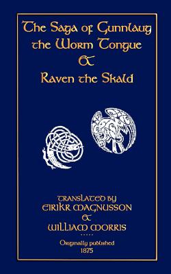 The Saga of Gunnlaug the Worm-Tongue and Raven the Skald - Morris, William (Editor), and Magnusson, Eirikr (Editor)