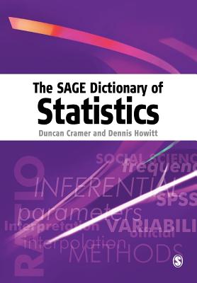 The Sage Dictionary of Statistics: A Practical Resource for Students in the Social Sciences - Cramer, Duncan, and Howitt, Dennis Laurence