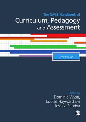The Sage Handbook of Curriculum, Pedagogy and Assessment - Wyse, Dominic, Professor (Editor), and Hayward, Louise, Ms. (Editor), and Pandya, Jessica, Ms. (Editor)