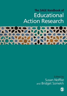 The SAGE Handbook of Educational Action Research - Noffke, Susan E. (Editor), and Somekh, Bridget (Editor)