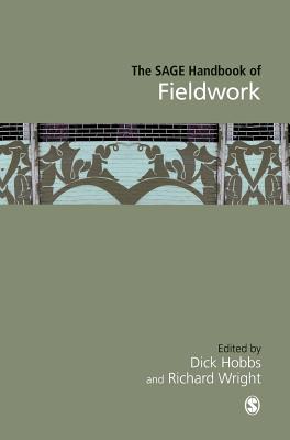 The SAGE Handbook of Fieldwork - Hobbs, Dick (Editor), and Wright, Richard (Editor)