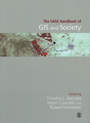 The Sage Handbook of GIS and Society - Nyerges, Timothy (Editor), and Couclelis, Helen (Editor), and McMaster, Robert B (Editor)