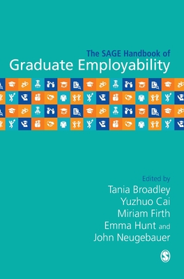 The SAGE Handbook of Graduate Employability - Broadley, Tania (Editor), and Cai, Yuzhuo (Editor), and Firth, Miriam (Editor)