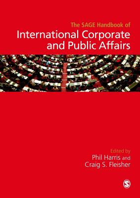 The SAGE Handbook of International Corporate and Public Affairs - Harris, Phil (Editor), and Fleisher, Craig S. (Editor)