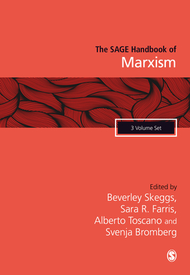 The SAGE Handbook of Marxism - Skeggs, Bev (Editor), and Farris, Sara (Editor), and Toscano, Alberto (Editor)