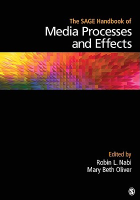 The SAGE Handbook of Media Processes and Effects - Nabi, Robin L (Editor), and Oliver, Mary Beth (Editor)