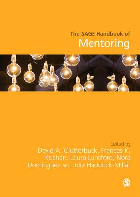 The SAGE Handbook of Mentoring - Clutterbuck, David Ashley (Editor), and Kochan, Frances (Editor), and Lunsford, Laura Gail (Editor)