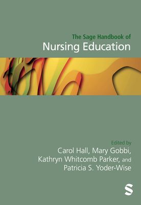 The Sage Handbook of Nursing Education - Hall, Carol (Editor), and Gobbi, Mary (Editor), and Whitcomb Parker, Kathryn (Editor)