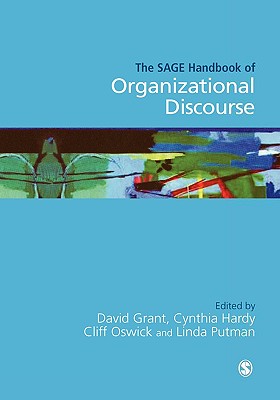 The SAGE Handbook of Organizational Discourse - Grant, David (Editor), and Hardy, Cynthia (Editor), and Oswick, Clifford (Editor)