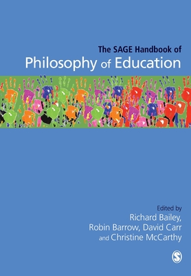 The SAGE Handbook of Philosophy of Education - Bailey, Richard (Editor), and Barrow, Robin (Editor), and Carr, David (Editor)