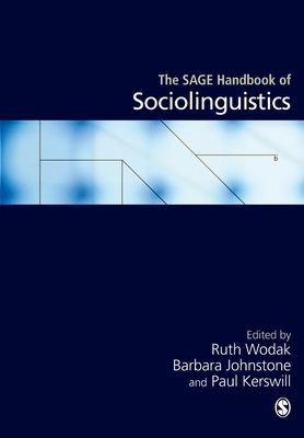 The SAGE Handbook of Sociolinguistics - Wodak, Ruth (Editor), and Johnstone, Barbara (Editor), and Kerswill, Paul E (Editor)