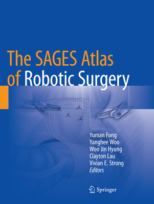 The Sages Atlas of Robotic Surgery - Fong, Yuman, MD, Facs (Editor), and Woo, Yanghee (Editor), and Hyung, Woo Jin (Editor)